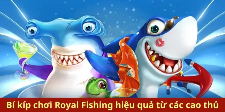 Hướng Dẫn Chơi Bắn Cá Royal Fishing 6FF Săn Thưởng Cực Đã